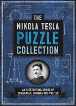 The Nikola Tesla Puzzle Collection: An Electrifying Series of Challenges, Enigmas and Puzzles