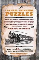 Lateral Thinking Puzzles: More than 90 brainteasers to solve with logical reasoning