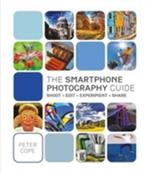 The Smart Phone Photography Guide: Shoot, Edit, Experiment, Share