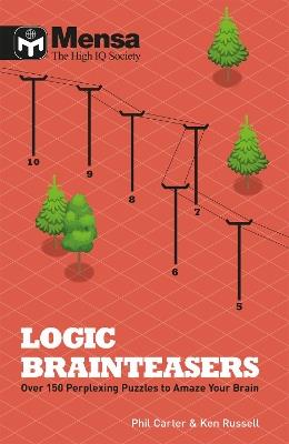 Mensa: Logic Brainteasers: Tantalize and train your brain with over 200 puzzles - Ken Russell,Phil Carter - cover