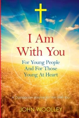 I Am With You; For Young People And For Those Young At Heart - John Woolley - cover