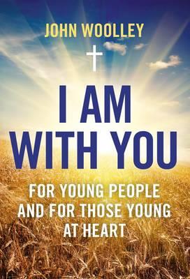I Am With You; For Young People And For Those Young At Heart - John Woolley - cover