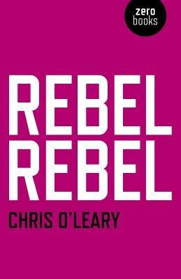 Rebel Rebel - All the songs of David Bowie from `64 to `76 - Chris O`leary - cover