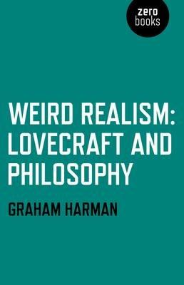 Weird Realism – Lovecraft and Philosophy - Graham Harman - cover