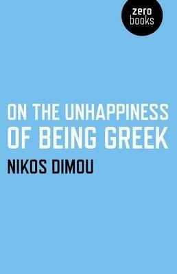 On the Unhappiness of Being Greek - Nikos Dimou - cover