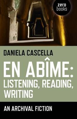 En Abime: Listening, Reading, Writing – An archival fiction - Daniela Cascella - cover