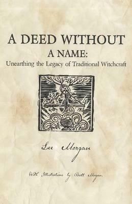 Deed Without a Name, A - Unearthing the Legacy of Traditional Witchcraft - Lee Morgan - cover