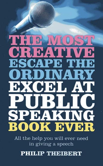 Most Creative, Escape the Ordinary, Excel at Public Speaking Book Ever