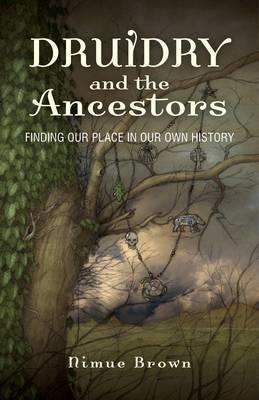 Druidry and the Ancestors - Finding our place in our own history - Nimue Brown - cover