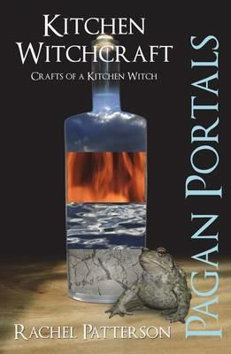 Pagan Portals - Kitchen Witchcraft - Crafts of a Kitchen Witch - Rachel Patterson - cover