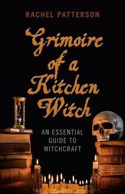 Grimoire of a Kitchen Witch - An essential guide to Witchcraft - Rachel Patterson - cover