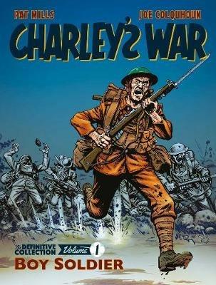 Charley's War: The Definitive Collection, Volume One: Boy Soldier - Pat Mills,Joe Colquhoun - cover
