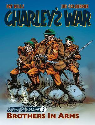Charley's War: The Definitive Collection, Volume Two: Brothers In Arms - Pat Mills,Joe Colquhoun - cover