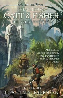 The Tales of Catt & Fisher: The Art of the Steal - Adrian Tchaikovsky,Freda Warrington,Juliet E McKenna - cover