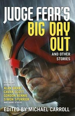 Judge Fear's Big Day Out and Other Stories - Simon Spurrier,Alan Grant,Gordon Rennie - cover