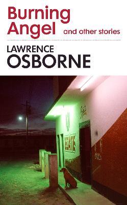 Burning Angel and Other Stories - Lawrence Osborne - cover