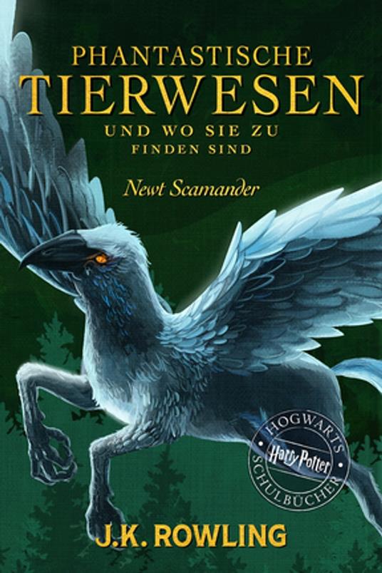 Phantastische Tierwesen und wo sie zu finden sind - J. K. Rowling,Newt Scamander,Klaus Fritz - ebook