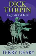 Dick Turpin: Legends and Lies