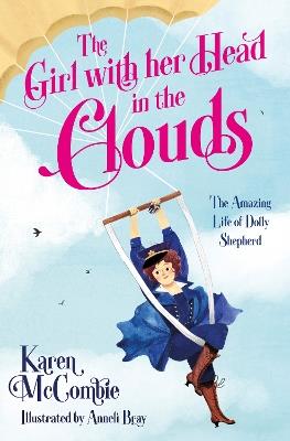The Girl with her Head in the Clouds: The Amazing Life of Dolly Shepherd - Karen McCombie - cover