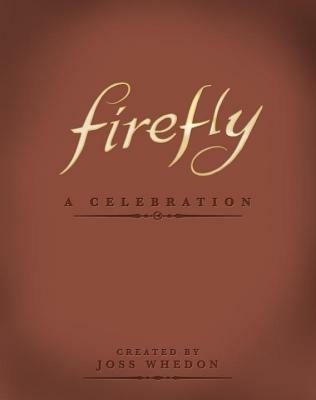 Firefly: A Celebration (Anniversary Edition) - Joss Whedon - cover