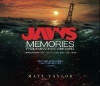Jaws: Memories from Martha's Vineyard: A Definitive Behind-the-Scenes Look at the Greatest Suspense Thriller of All Time - Matt Taylor - cover