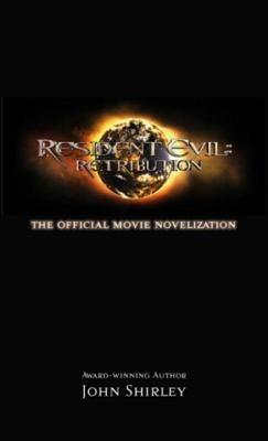 Resident Evil: Retribution - The Official Movie Novelization - John Shirley - cover