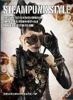 Steampunk Style: The Complete Illustrated guide for Contraptors, Gizmologists, and Primocogglers Everywhere! - Titan Books - cover