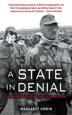 A State in Denial:: British Collaboration with Loyalist Paramilitaries - Margaret Urwin - cover