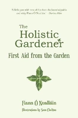 The Holistic Gardener: First Aid from the Garden - Fiann Ó Nualláin - cover