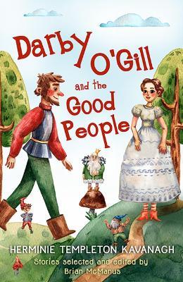 Darby O'Gill and the Good People: Herminie Templeton Kavanagh. Stories selected and edited by Brian McManus - Brian McManus - cover