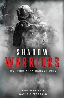 Shadow Warriors: The Irish Army Ranger Wing - Paul O'Brien,Wayne Fitzgerald - cover