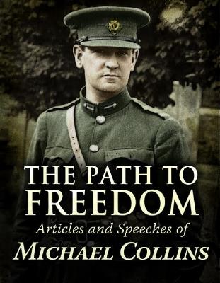 Path to Freedom: Articles and speeches by Michael Collins - Michael Collins - cover