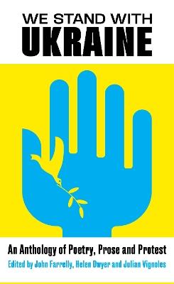 We Stand With Ukraine: An Anthology of Poetry, Prose and Protest - cover