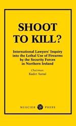 Shoot to Kill?: International Lawyer's Inquiry into the Lethal Use of Firearms by the Security Forces in Northern Ireland