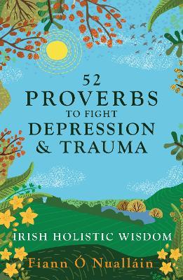 52 Proverbs to Fight Depression and Trauma: Irish Holistic Wisdom - Fiann Ó Nualláin - cover