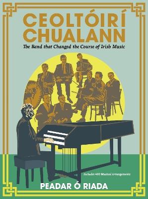 Ceoltoiri Chualann: The Band that Changed the Course of Irish Music -Includes 400 Musical Arrangements - Peadar O Riada - cover