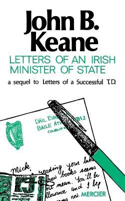 Letters of an Irish Minister of State: A Sequel to 'Letters of a Successful T.D.' - John B Keane - cover