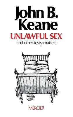 Unlawful Sex: And Other Testy Matters - John B Keane - cover