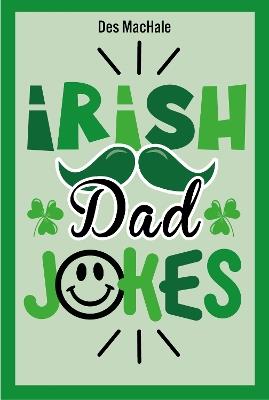 Irish Dad Jokes: 300 Puns, Quips & Clever Cracks from the Emerald Isle - Des Machale - cover
