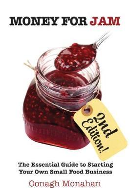 Money for Jam 2e: The Essential Guide to Starting Your Own Small Food Business - Oonagh Monahan - cover