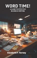Word Time!: A Guide to Better Business Writing