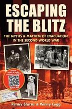 Escaping the Blitz: The Myths & Mayhem of Evacuation in the Second World War