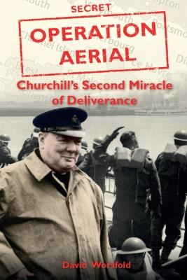 Operation Aerial: Churchill’s Second Miracle of Deliverance - David Worsfold - cover