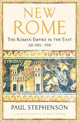 New Rome: The Roman Empire in the East AD 395 - 700