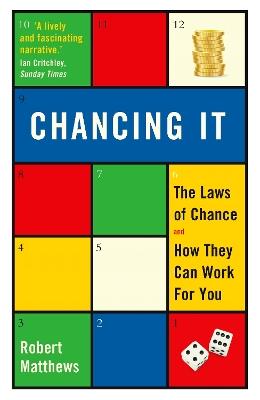 Chancing It: The Laws of Chance and How They Can Work For You - Robert Matthews - cover