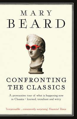 Confronting the Classics: Traditions, Adventures and Innovations - Mary Beard - cover