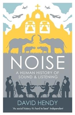 Noise: A Human History of Sound and Listening - David Hendy - cover