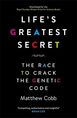 Life's Greatest Secret: The Race to Crack the Genetic Code - Matthew Cobb - cover