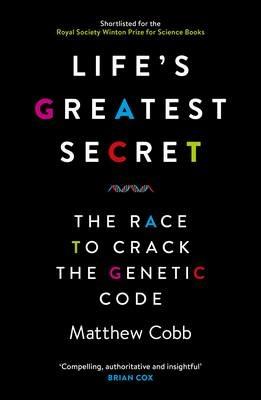 Life's Greatest Secret: The Race to Crack the Genetic Code - Matthew Cobb - cover