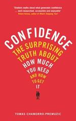 Confidence: The surprising truth about how much you need and how to get it
